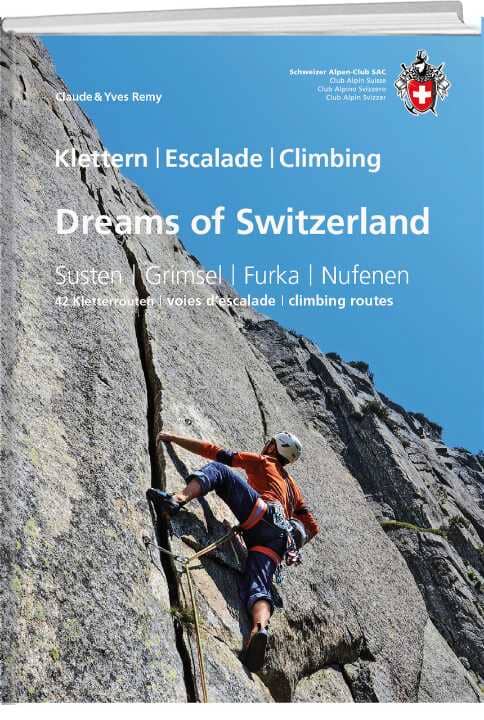 Guide d'escalade - Dreams of Switzerland : Susten, Grimsel, Furka, Nufenen | SAC - Club Alpin Suisse guide de randonnée SAC - Club Alpin Suisse 