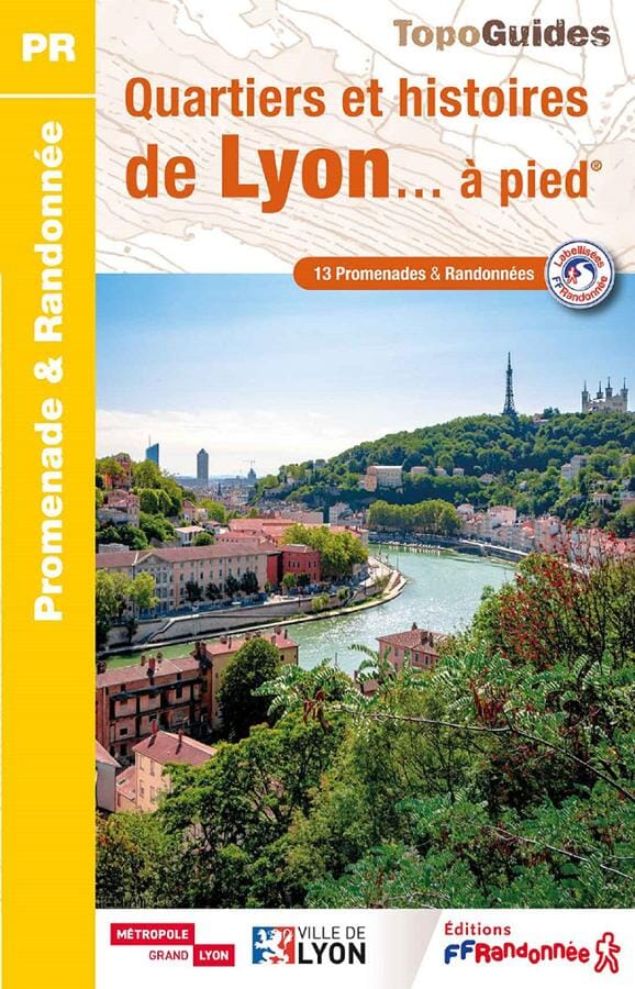 Topoguide de randonnée - Quartiers et histoires de Lyon à pied | FFR guide de randonnée FFR - Fédération Française de Randonnée 