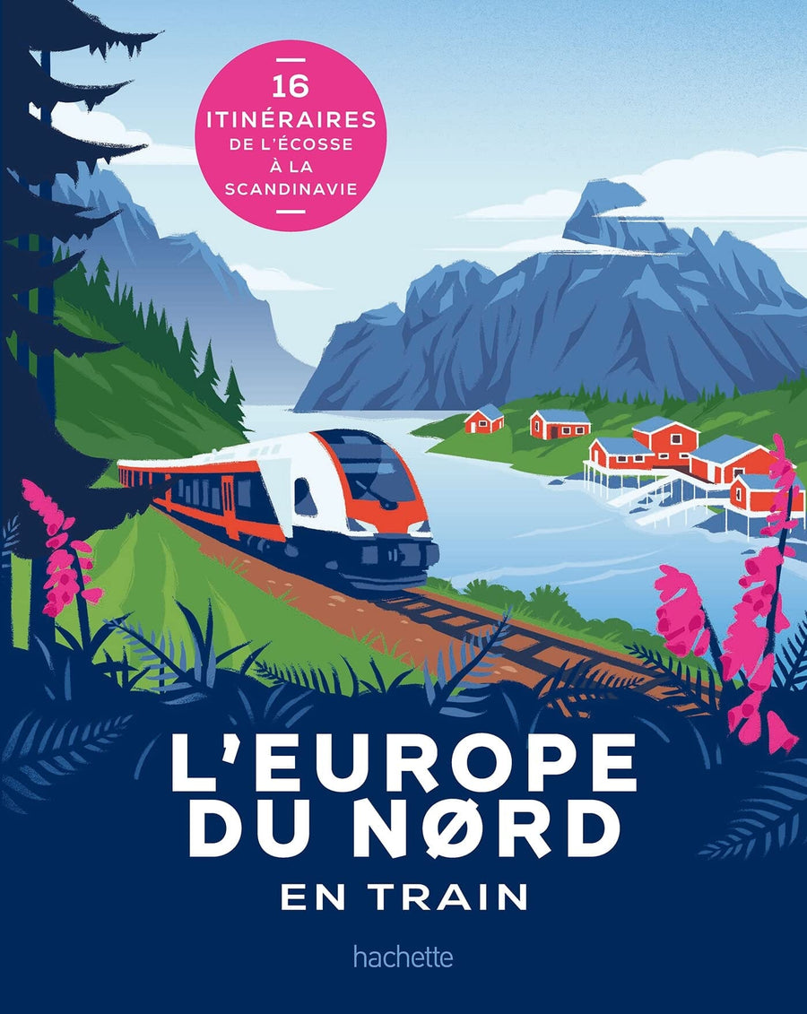 Beau livre - L'Europe du Nord en train : 16 itinéraires de l'Écosse à la Scandinavie | Hachette beau livre Hachette 