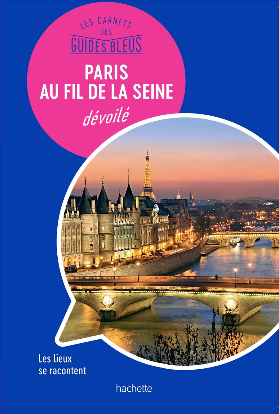 Guide bleu - Paris au fil de la Seine | Hachette guide de voyage Hachette 